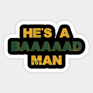 He's A Bad Man Sticker